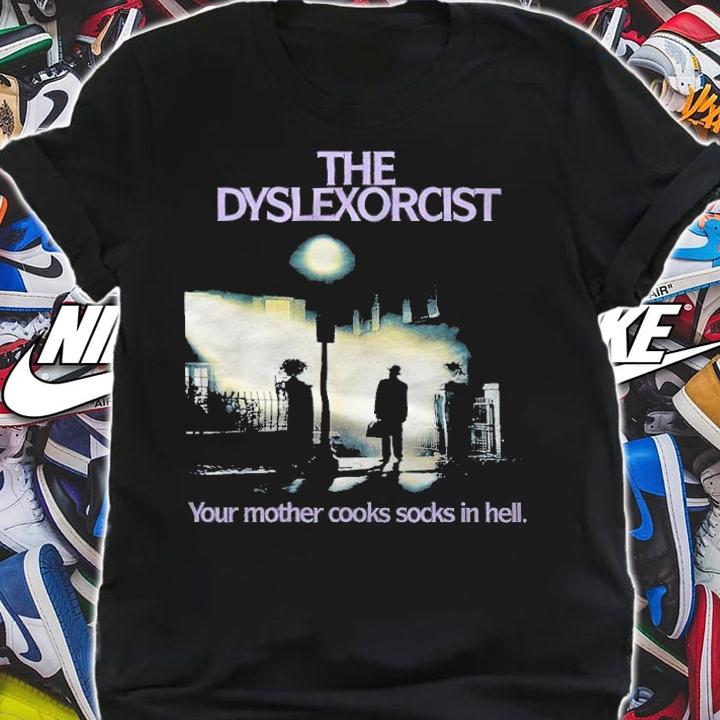 The Dyslexorcist your mother cooks socks in hell T-shirt t-shirt