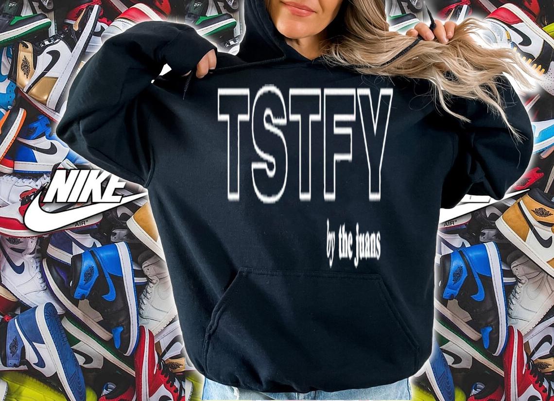 TSTFY by the Juans shirt t-shirt hoodie