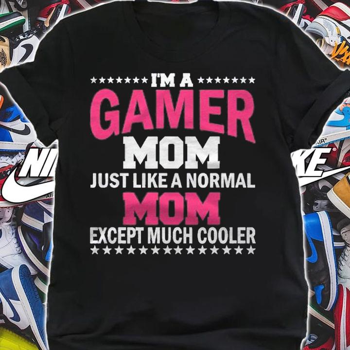 Gamer Mom Just Like A Normal Mom Except Much Cooler shirt t-shirt shirt