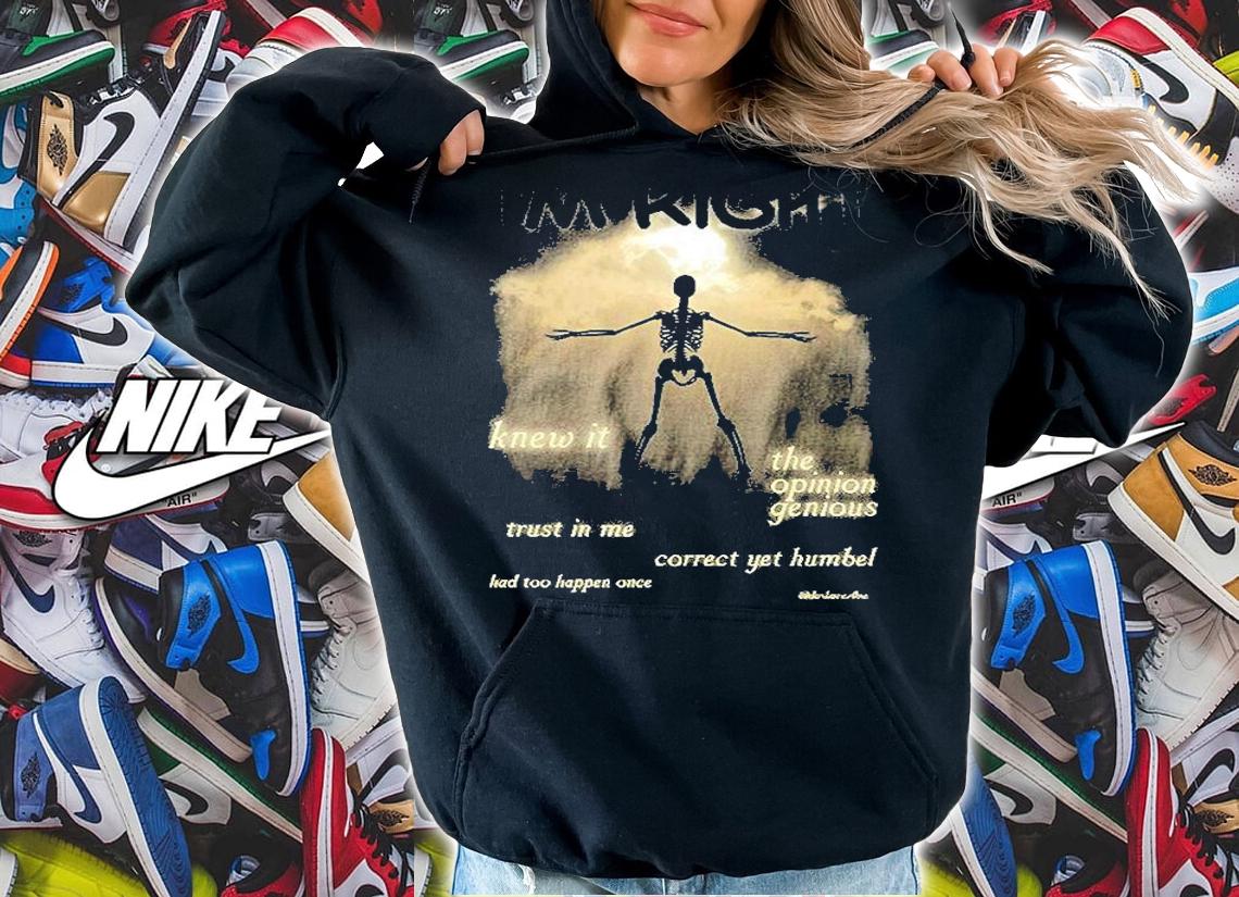 I'm Right Knew It The Opinion Genious Trust In Me Correct Yet Humbel T-Shirt t-shirt