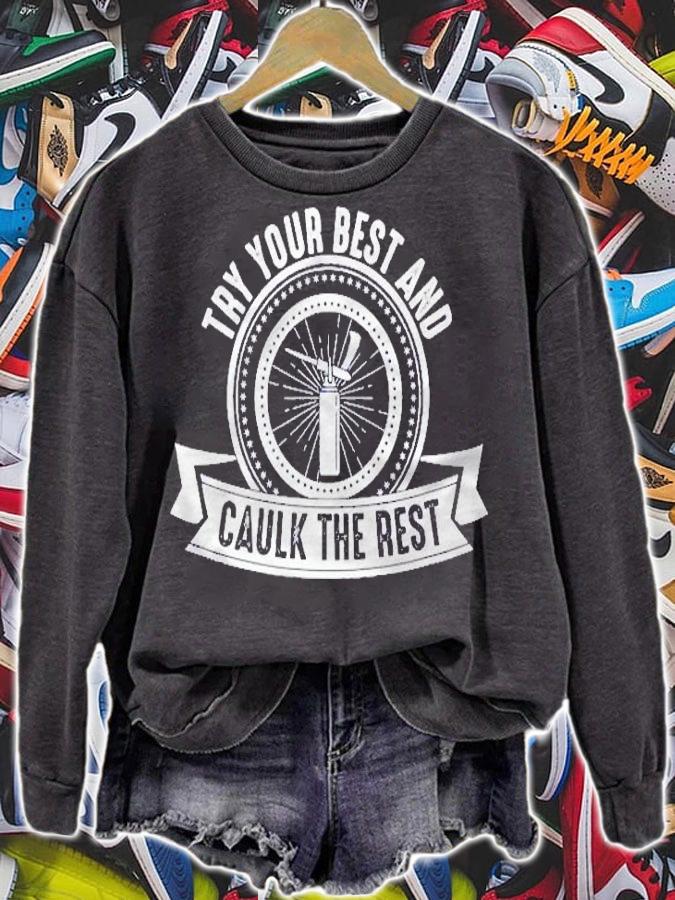 Try Your Best And Caulk The Rest Shirt t-shirt sweatshirt