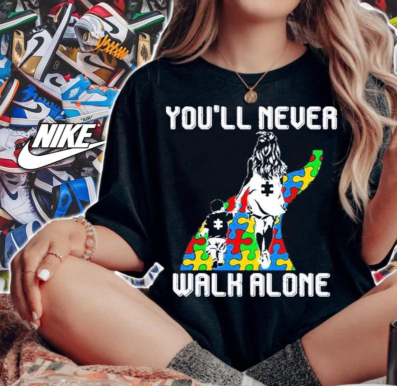You'll Never Walk Alone Autism Mom Shirt t-shirt woman shirt