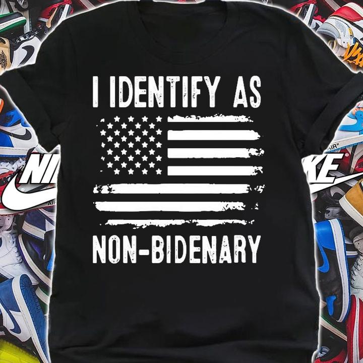 I Dentify As Non-Bidenary T-Shirt t-shirt shirt