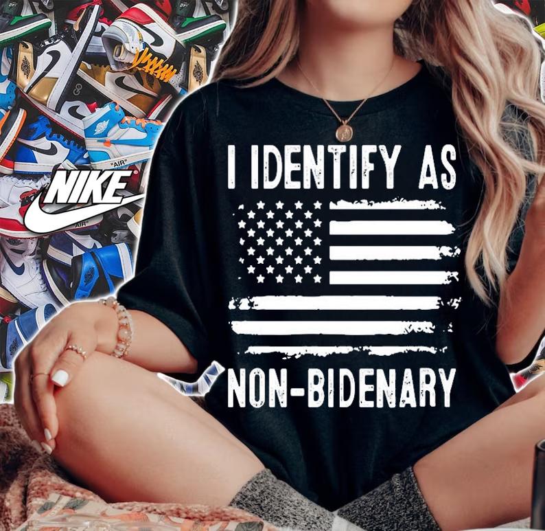 I Dentify As Non-Bidenary T-Shirt t-shirt woman shirt