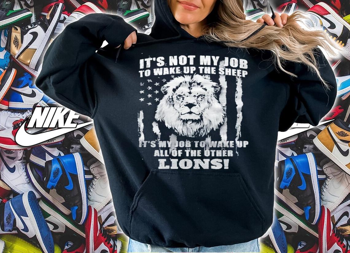 It's not my job to wake up the sheep it's my job to wake up all of the other wake up the lions T-shirt t-shirt hoodie