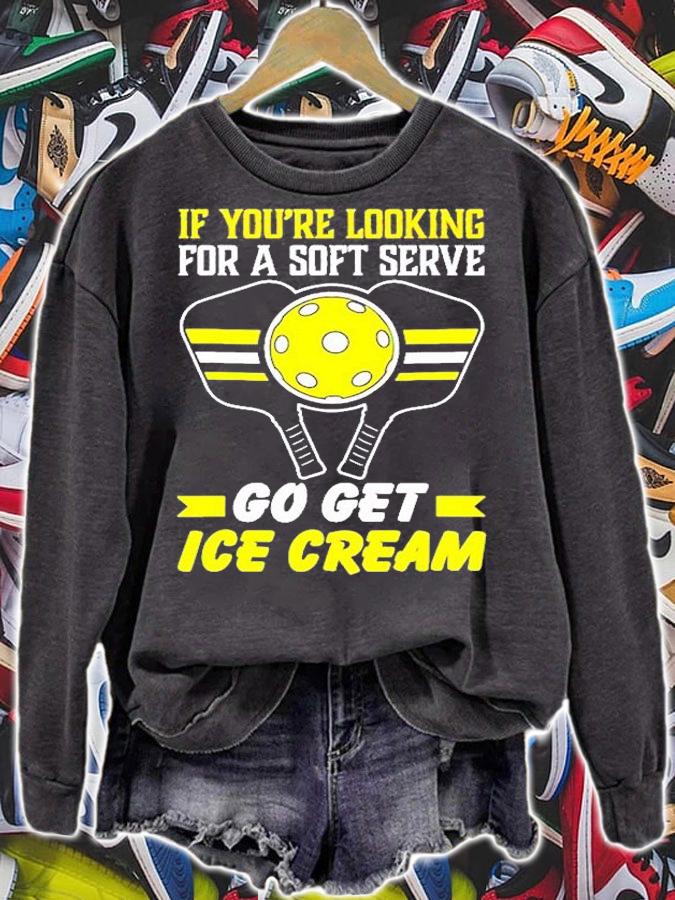 Pickleball If Youre Looking For A Soft Serve Go Get Ice Cream T-Shirt t-shirt sweatshirt