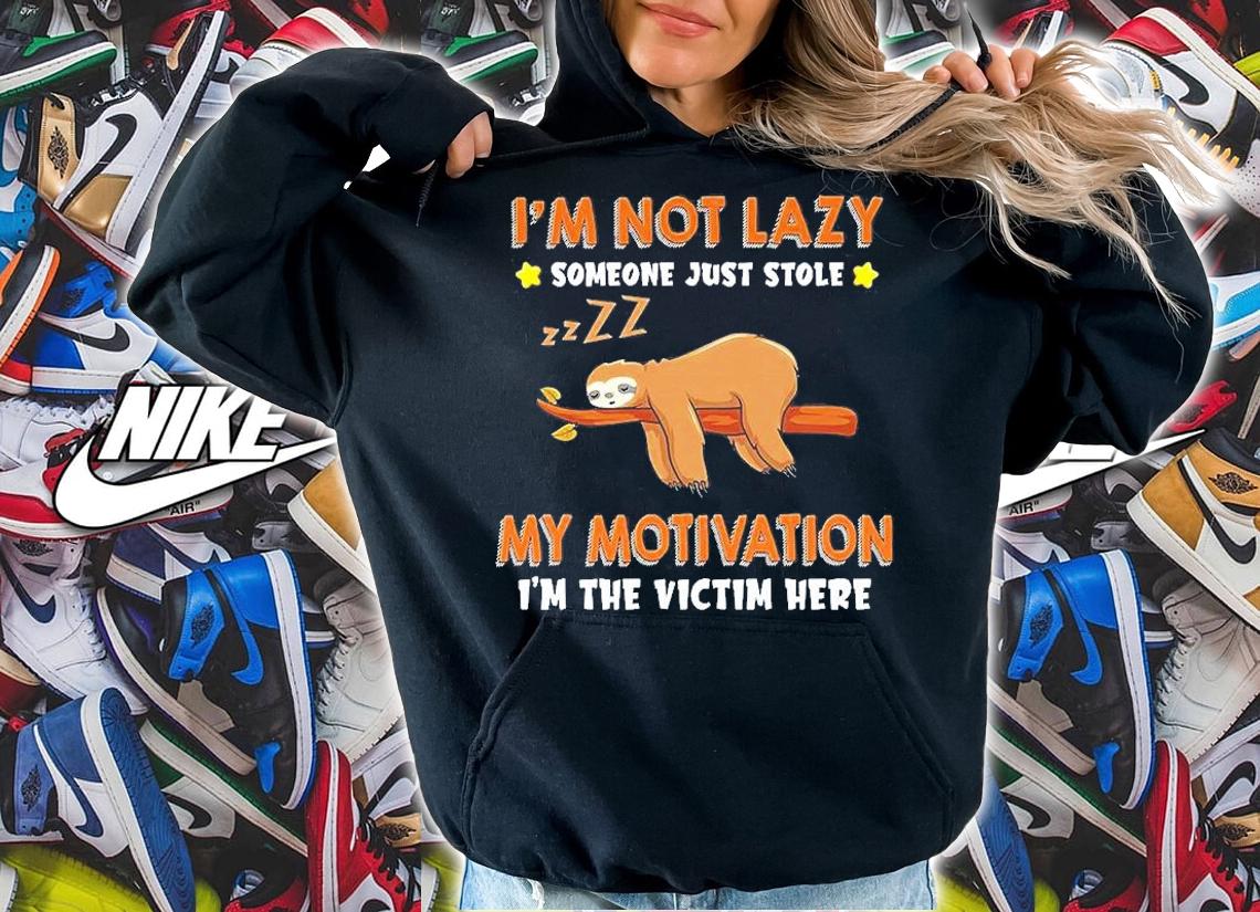 Sloth I'm Not Lazy Someone Just Stole My Motivation I'm The Victim Here T-Shirt t-shirt hoodie