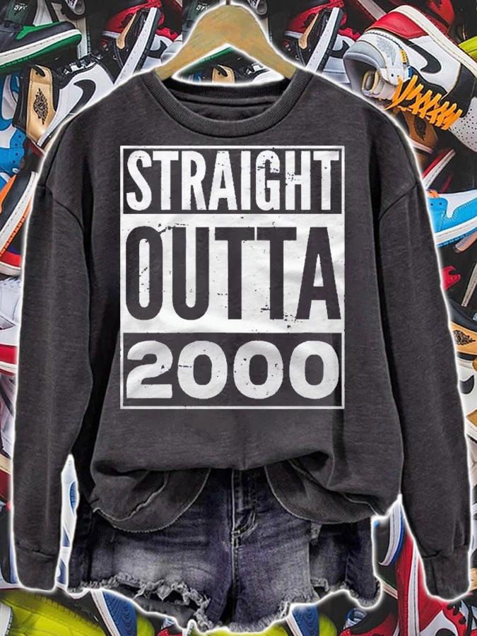 Straight Outta 2000 Funny Birthday Gift Pullover Shirt t-shirt sweatshirt