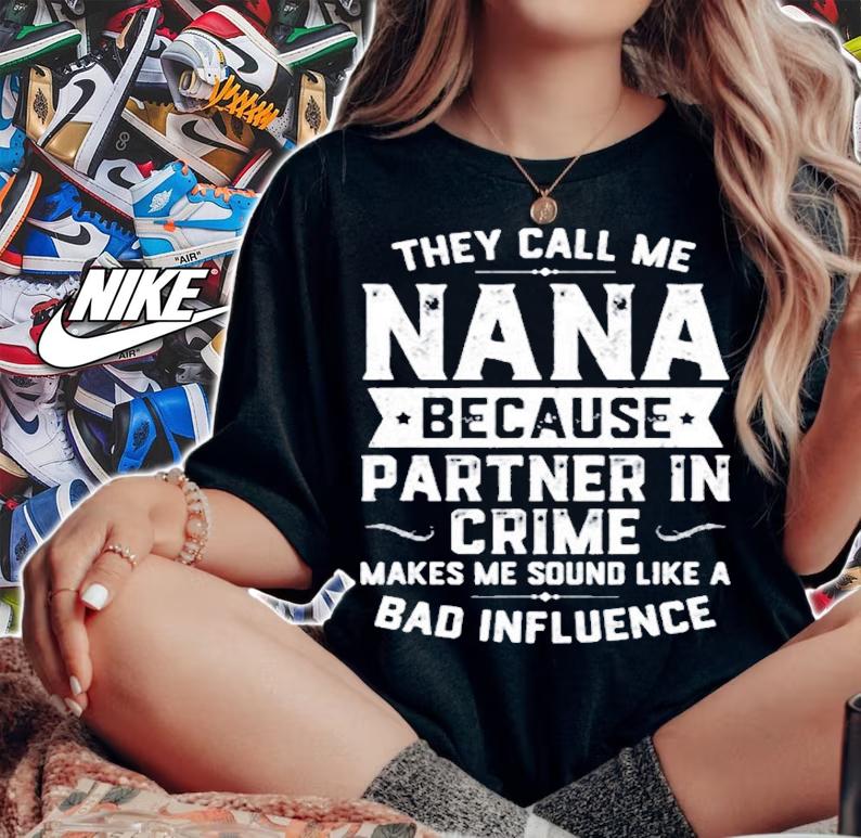 They Call Me Nana Because Partner In Crime Shirt Mothers Day T-Shirt t-shirt