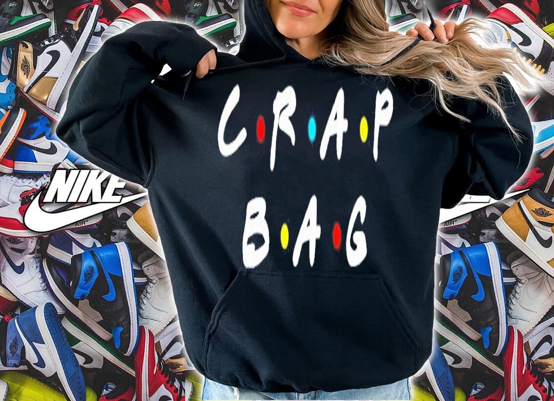 Crap Bag Friends T-Shirt t-shirt hoodie