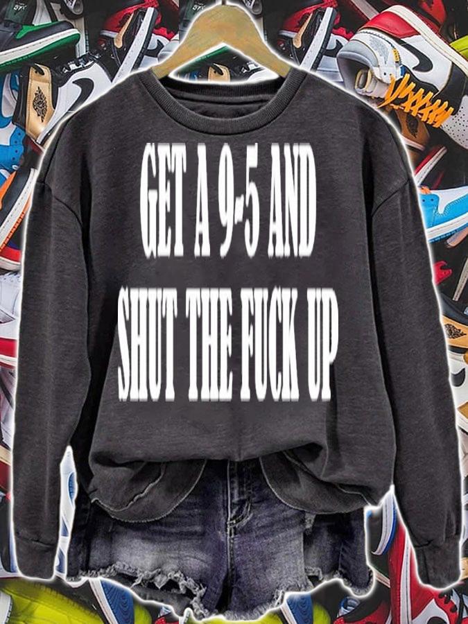 Get A 9-5 And Shut The F-ck Up Shirt t-shirt