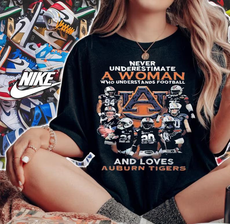 Never underestimate a woman who understands football and loves Auburn Tigers shirt t-shirt woman shirt