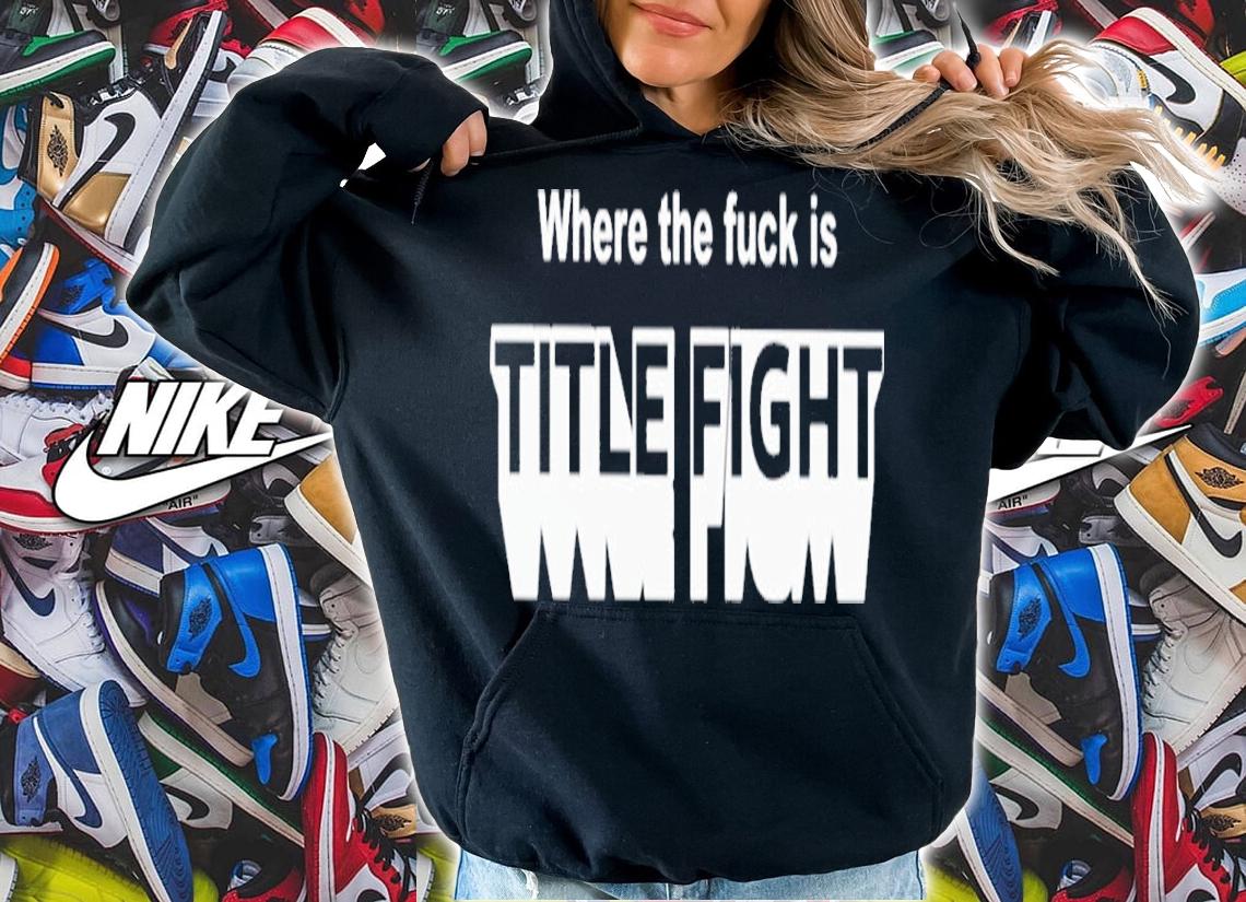 Official Where The Fuck Is Title Fight Shirt t-shirt hoodie