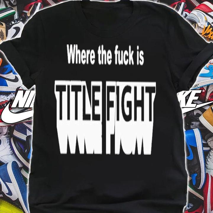 Official Where The Fuck Is Title Fight Shirt t-shirt shirt