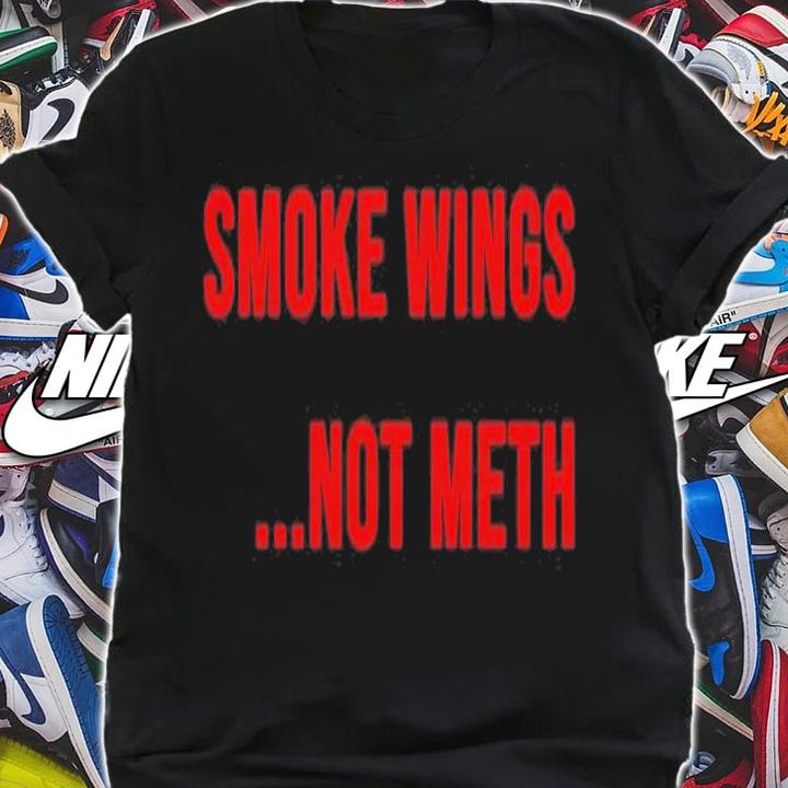 Smoke Wings Not Meth T-Shirt t-shirt shirt