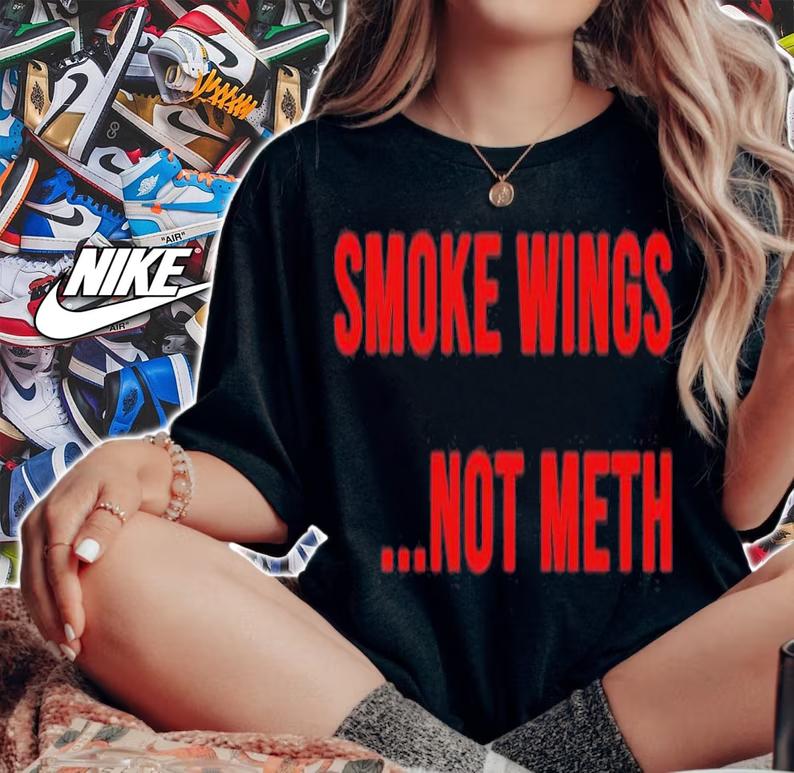 Smoke Wings Not Meth T-Shirt t-shirt woman shirt