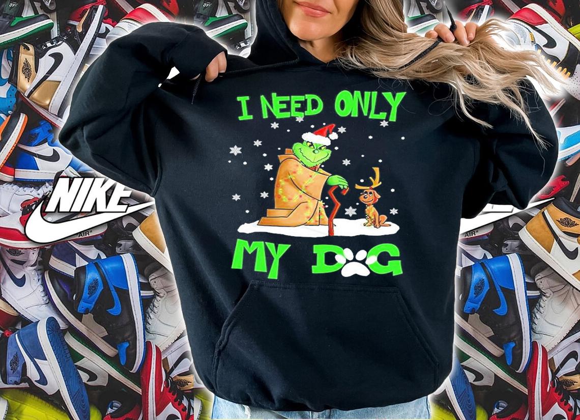 Grinch  I Need Only My Dog T-Shirt t-shirt hoodie