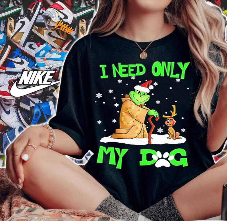 Grinch  I Need Only My Dog T-Shirt t-shirt woman shirt