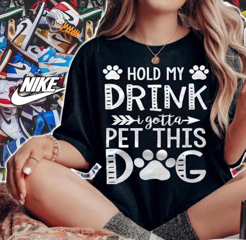 Hold My Drink I Gotta Pet This Dog Tshirt Puppy Lover Gift Shirt t-shirt