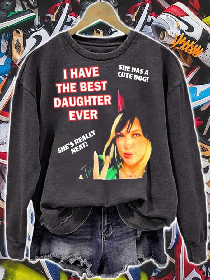 I Have The Best Daughter Ever She Has Cute Dog She's Really Neat Shirt t-shirt sweatshirt