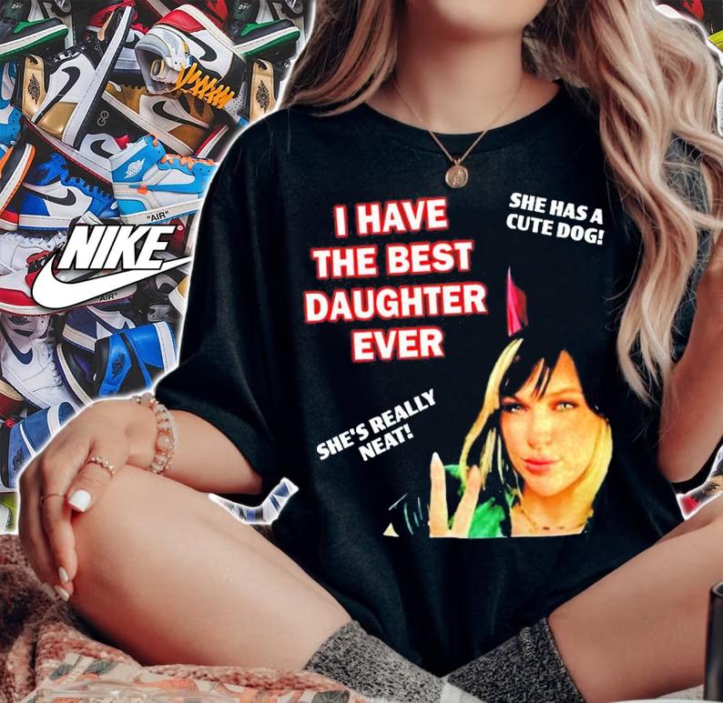 I Have The Best Daughter Ever She Has Cute Dog She's Really Neat Shirt t-shirt woman shirt