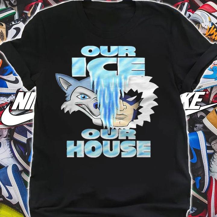 Icemen Our Ice Our House Shirt t-shirt