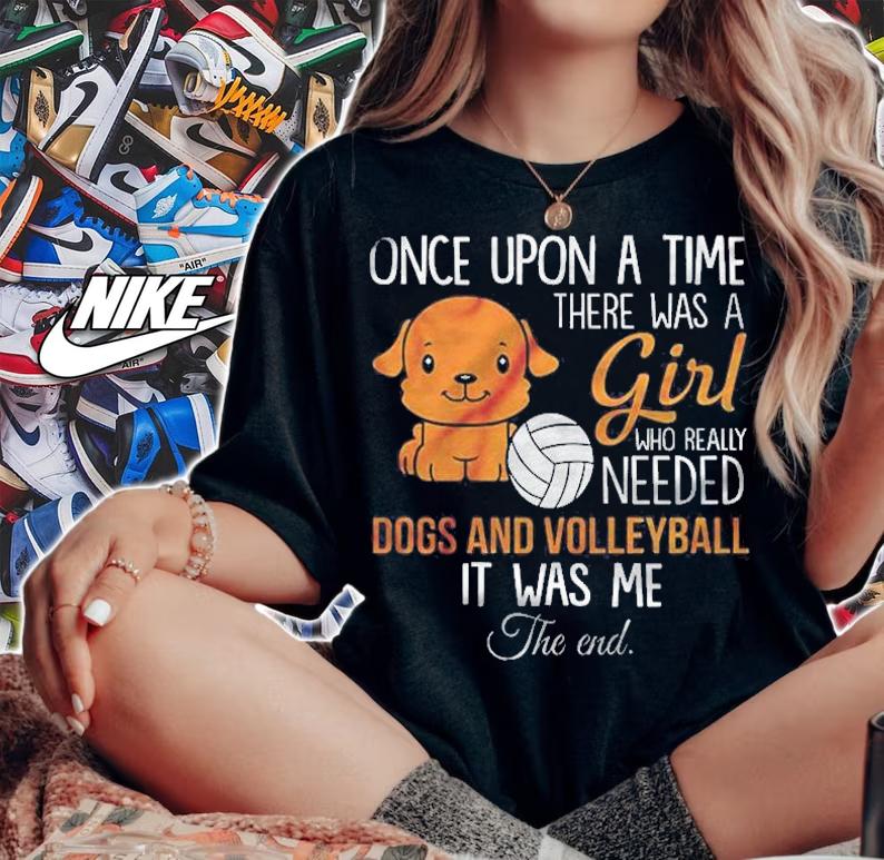 Once Upon A Time There Was A Girl Who Really Needed Dogs And Volleyball It Was Me The End Shirt t-shirt