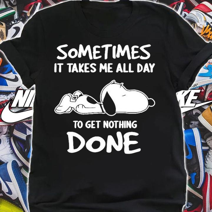 Sometimes It Takes All Day To Get Nothing Done Snoopy T-Shirt t-shirt shirt