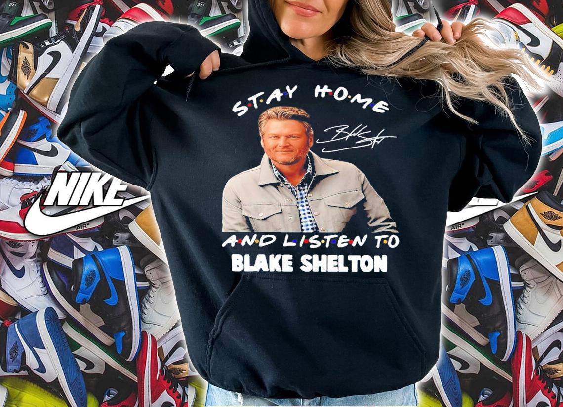 Stay Home And Listen To Blake Shelton Signatures Shirt t-shirt