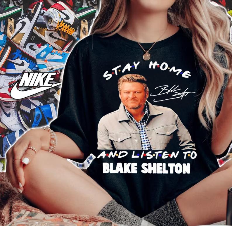 Stay Home And Listen To Blake Shelton Signatures Shirt t-shirt