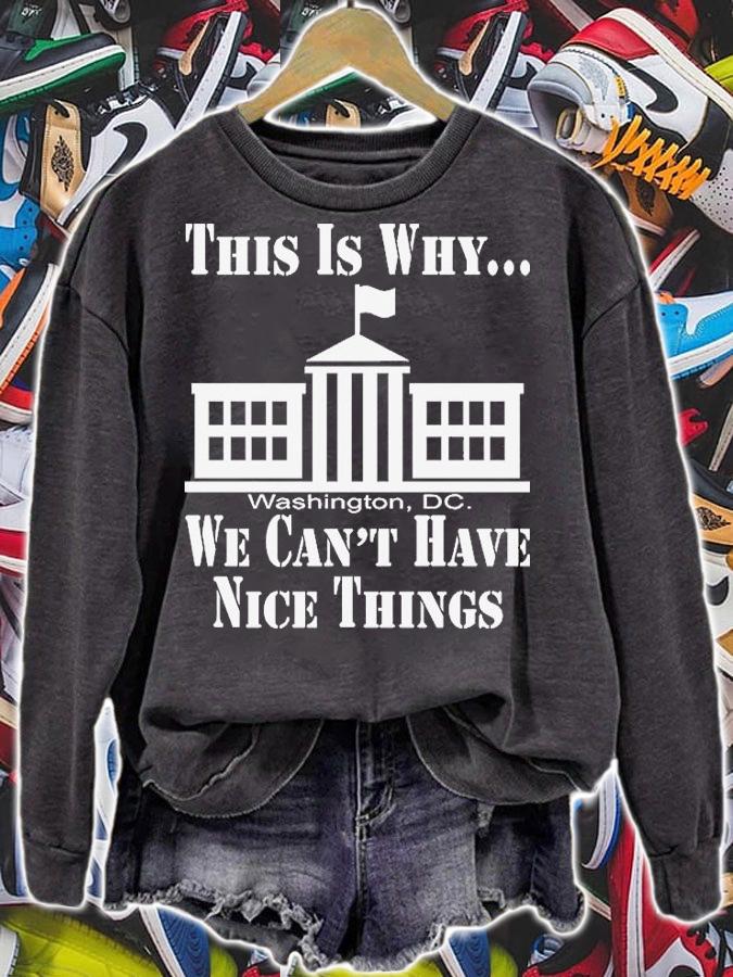 This Is Why We Cant Have Nice Things Politics Washington T-Shirt t-shirt sweatshirt