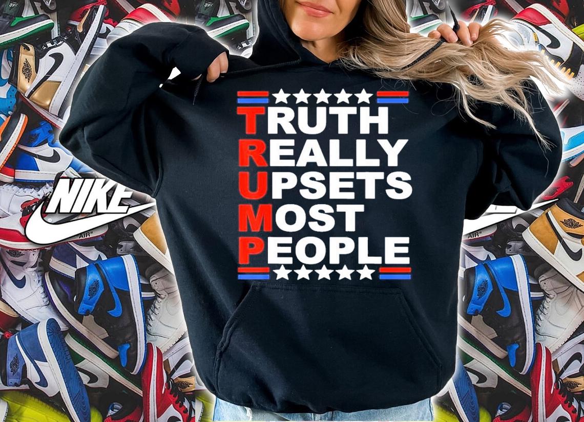 Trump Truth Really Upsets Most People Shirt t-shirt hoodie