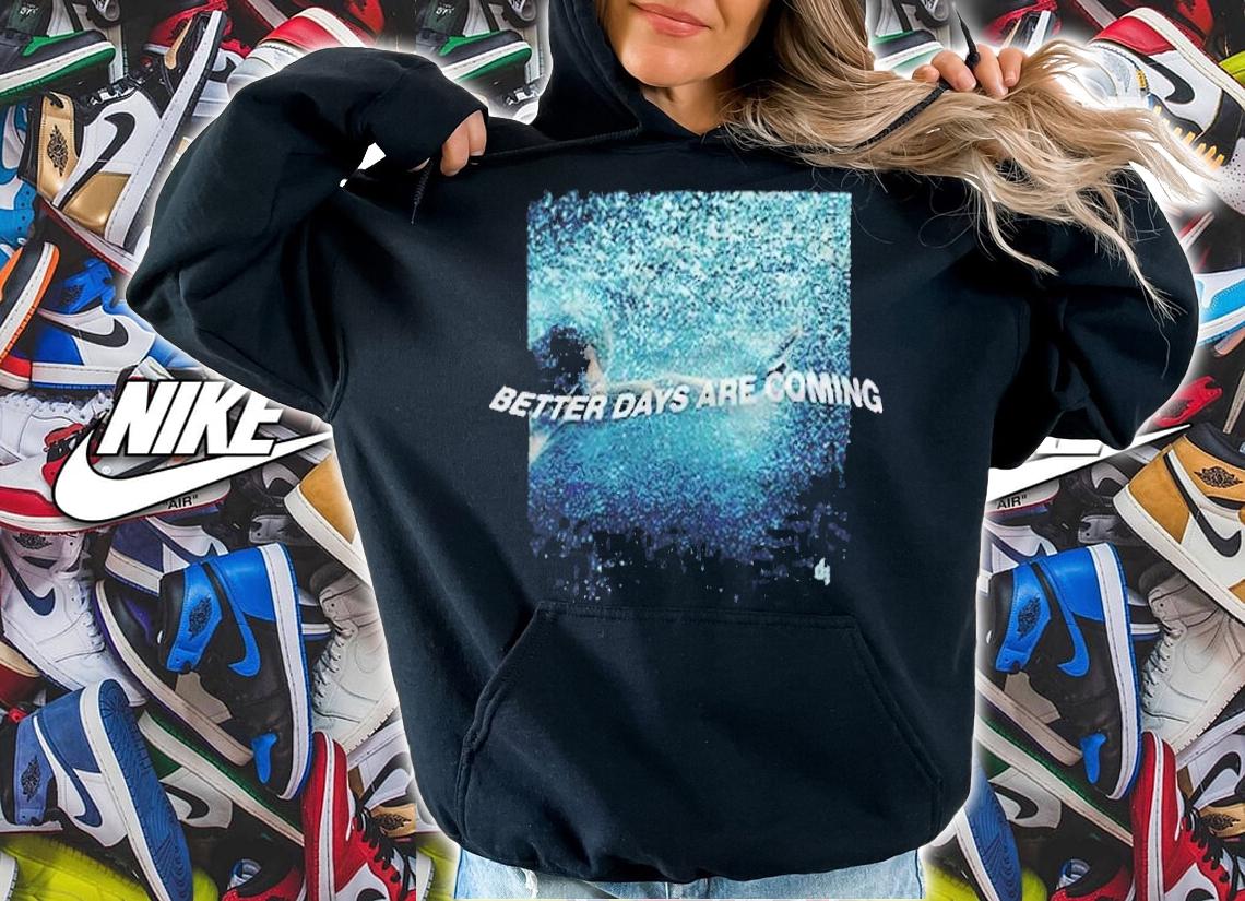 Dermot Kennedy better days are coming T-shirt t-shirt hoodie