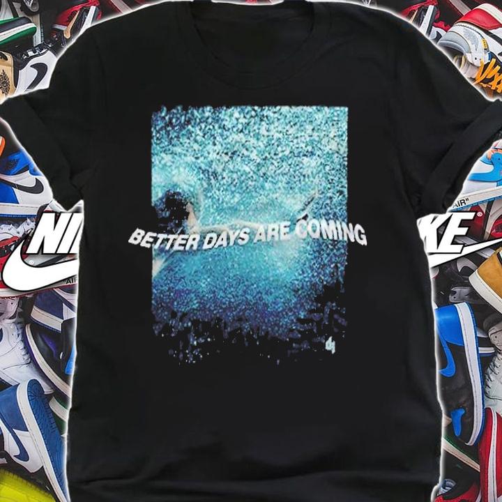 Dermot Kennedy better days are coming T-shirt t-shirt shirt