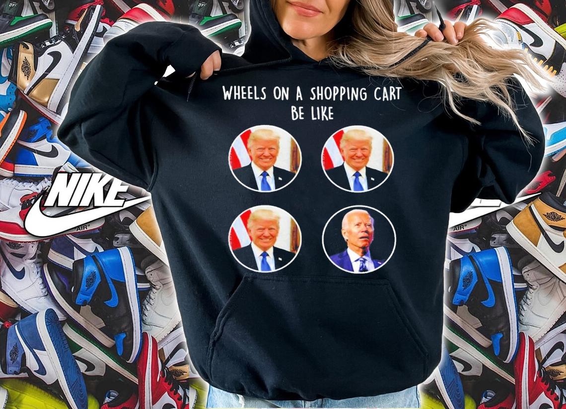 Donald Trump And Joe Biden Wheels On A Shopping Cart Be Like Shirt t-shirt