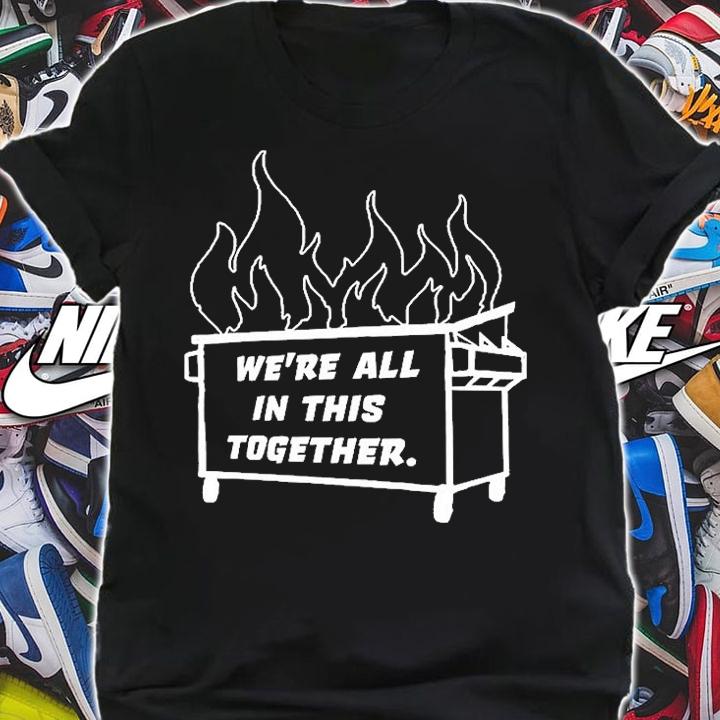 Dumpster Fire Were All This Together T-Shirt t-shirt shirt