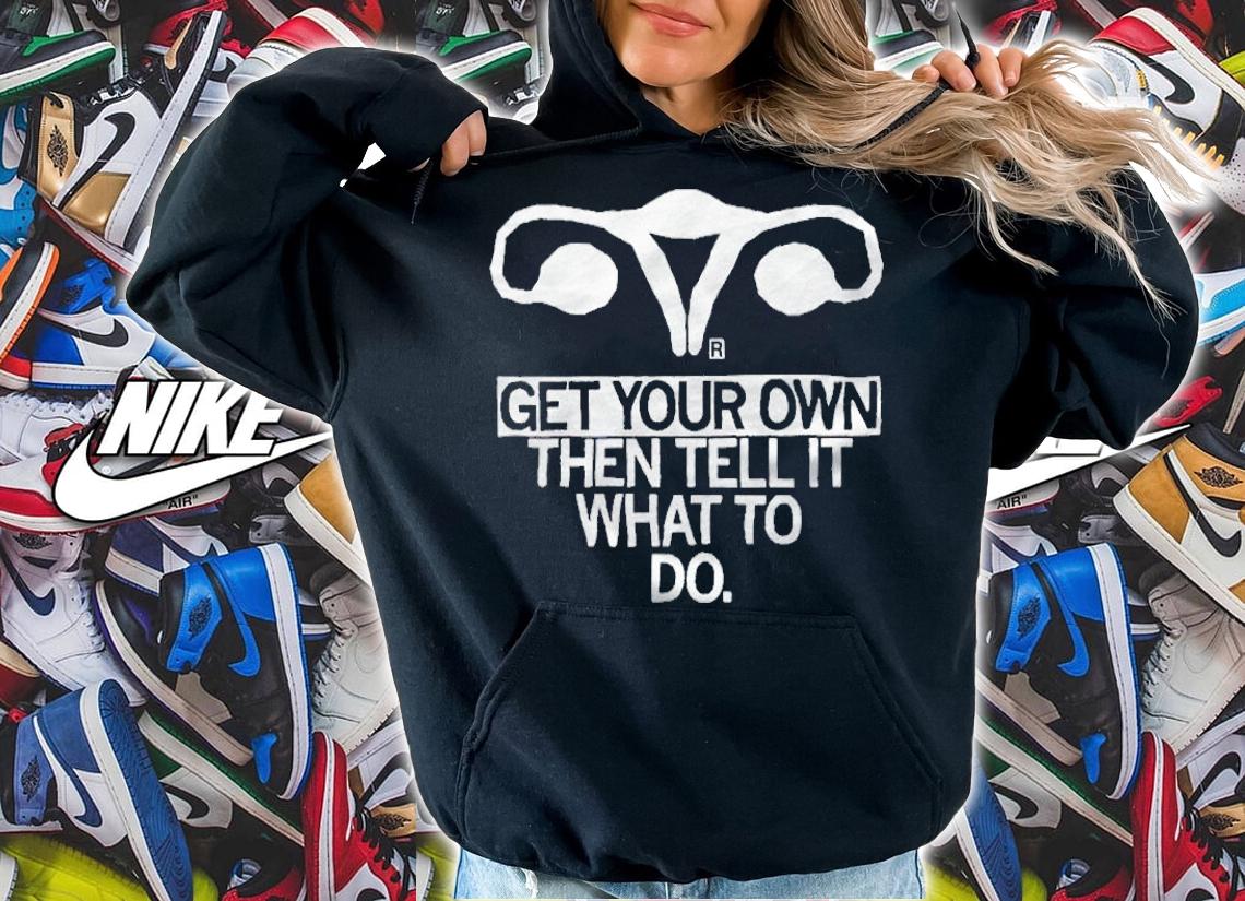 Get Your Own Then Tell It What To Do T-Shirt t-shirt