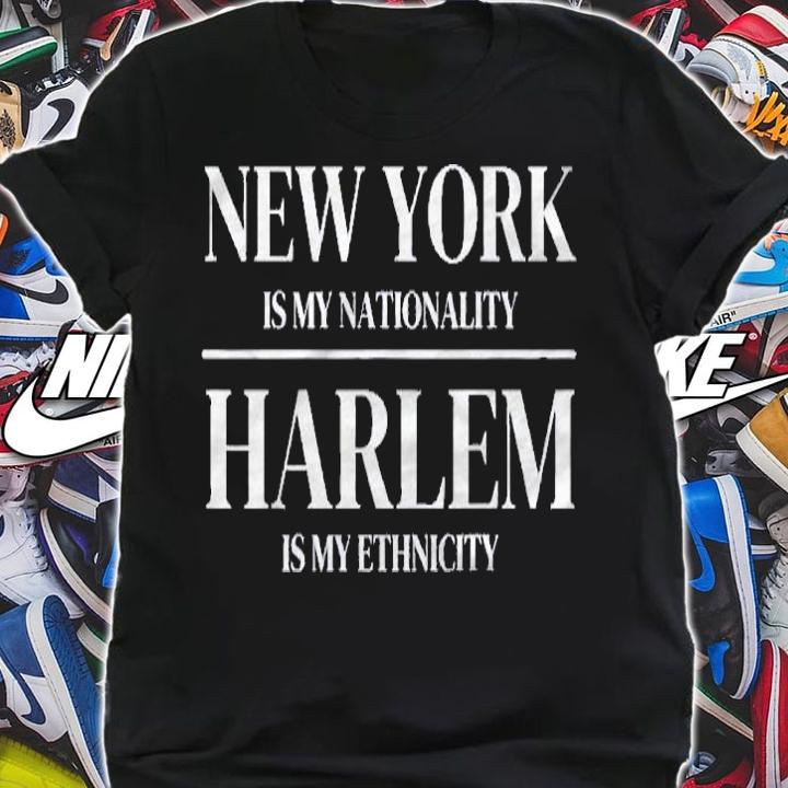 Harlem New York Is My Nationality Ethnicity New York City Shirt t-shirt shirt