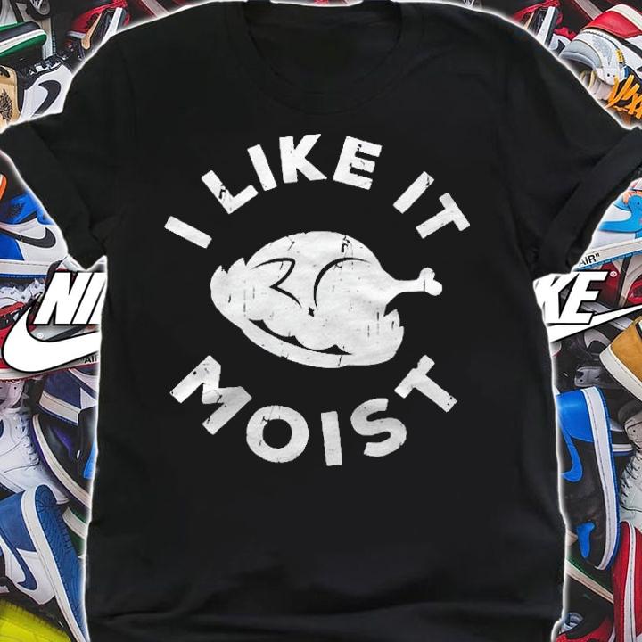 I Like It Moist Thanksgiving Day Gift Shirt t-shirt shirt