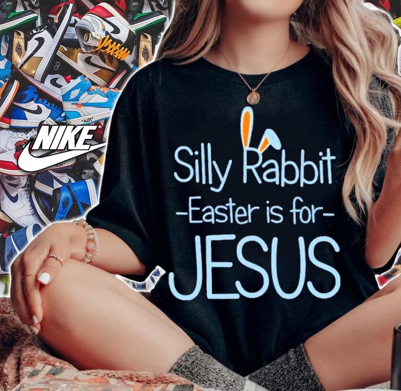 Silly Rabbit Easter Is For Jesus Easter Shirt t-shirt woman shirt