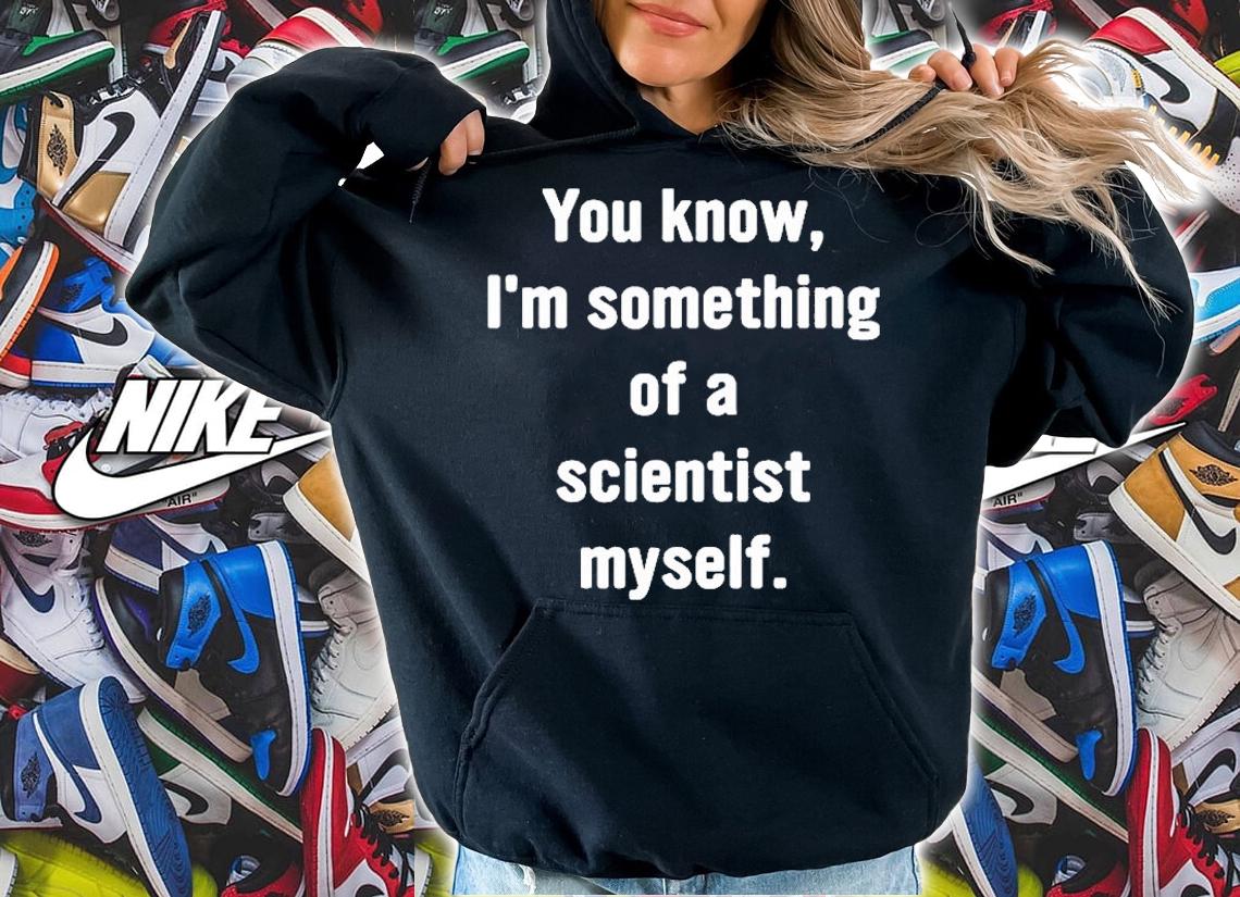 You Know Im Something Of A Scientist Myself T-Shirt t-shirt