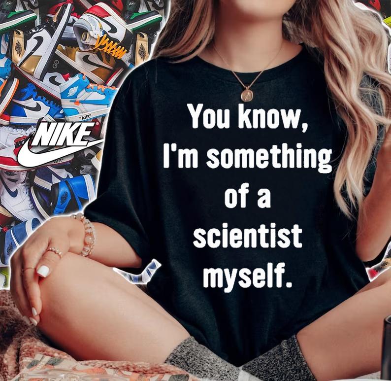 You Know Im Something Of A Scientist Myself T-Shirt t-shirt