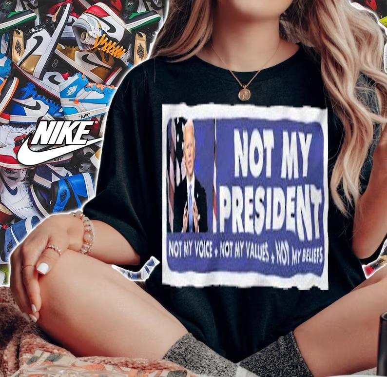 Joe Biden Not My President Not My Voice Not My Values Not My Beliefs Shirt t-shirt woman shirt
