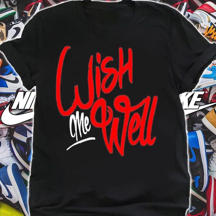 Wish Me Well T-Shirt t-shirt