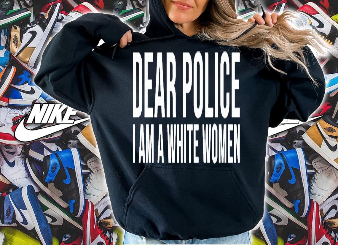 Dear Police I Am A White Women T-Shirt