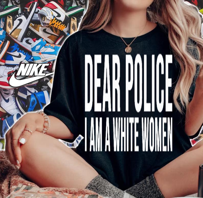 Dear Police I Am A White Women T-Shirt
