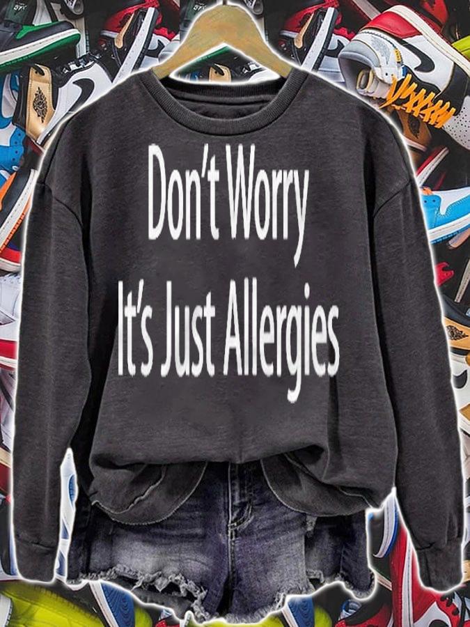 Dont Worry Its Just Allergies T-shirt