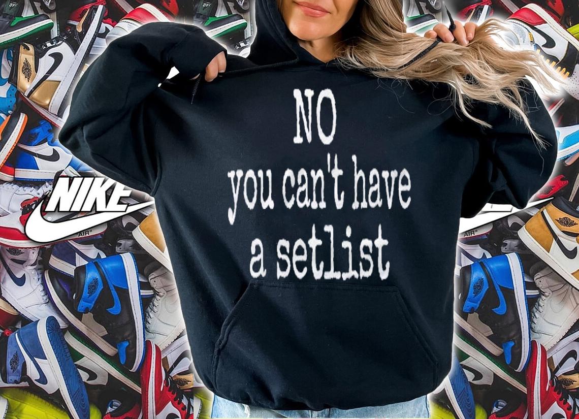 Funny No You Cant Have A Setlist Stage Tech Concert Shirt hoodie