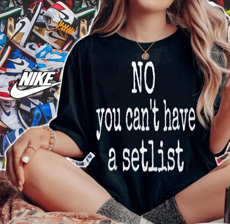Funny No You Cant Have A Setlist Stage Tech Concert Shirt woman shirt