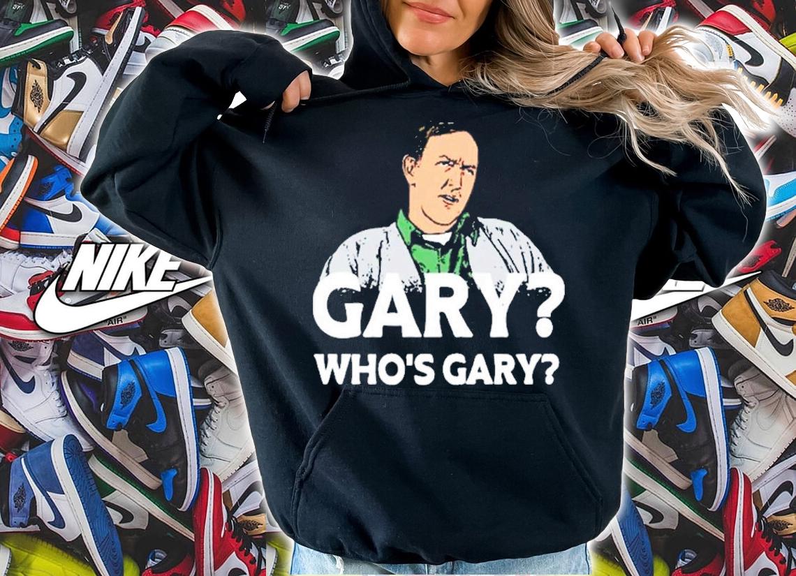 Gary Who's Gary Shirt